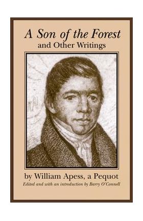 A Son of the Forest and Other Writings - William Apess