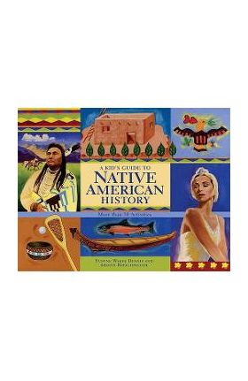 A Kid's Guide to Native American History: More Than 50 Activities - Yvonne Wakim Dennis