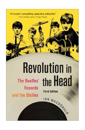 Revolution in the Head: The Beatles' Records and the Sixties - Ian Macdonald