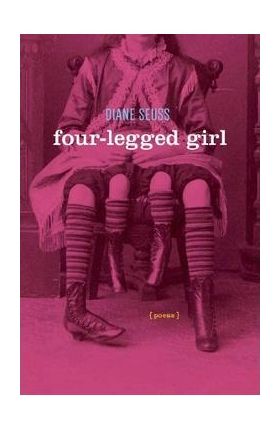 Four-Legged Girl: Poems - Diane Seuss