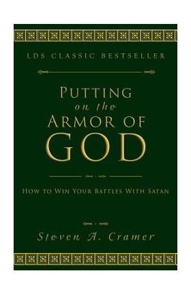 Putting on the Armor of God: How to Win Your Battles with Satan - Steven Cramer