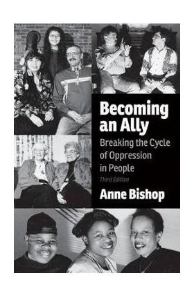 Becoming an Ally, 3rd Edition: Breaking the Cycle of Oppression in People - Anne Bishop