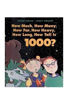 How Much, How Many, How Far, How Heavy, How Long, How Tall Is 1000? - Helen Nolan