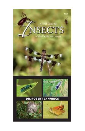 A Field Guide to Insects of the Pacific Northwest - Robert Cannings