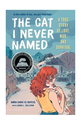The Cat I Never Named: A True Story of Love, War, and Survival - Amra Sabic-el-rayess