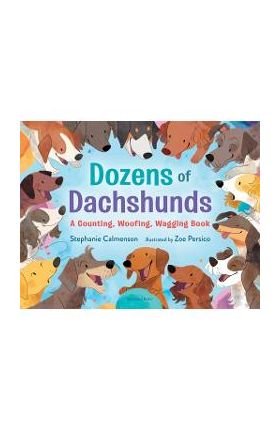 Dozens of Dachshunds: A Counting, Woofing, Wagging Book - Stephanie Calmenson