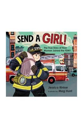 Send a Girl!: The True Story of How Women Joined the Fdny - Jessica M. Rinker