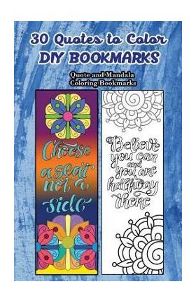 30 Quotes To Color DIY Bookmarks: Quote and Mandala Coloring Bookmarks - V. Bookmarks Design