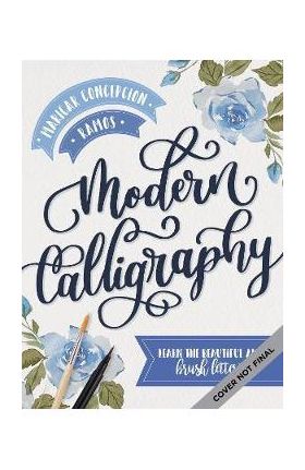 Modern Calligraphy: Learn the Beautiful Art of Brush Lettering - Maricar Concepcion Ramos