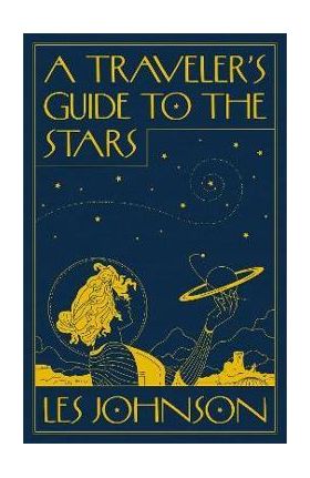 A Traveler's Guide to the Stars - Les Johnson