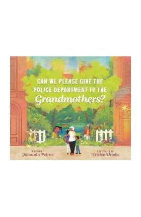 Can We Please Give the Police Department to the Grandmothers? - Junauda Petrus