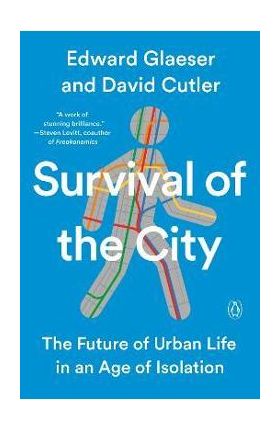 Survival of the City: The Future of Urban Life in an Age of Isolation - Edward Glaeser
