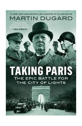 Taking Paris: The Epic Battle for the City of Lights - Martin Dugard