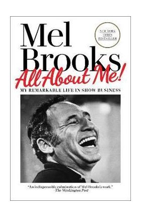 All about Me!: My Remarkable Life in Show Business - Mel Brooks