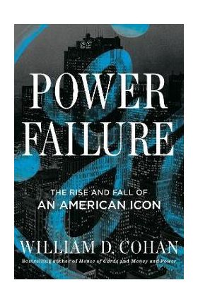 Power Failure: The Rise and Fall of an American Icon - William D. Cohan