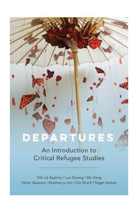 Departures: An Introduction to Critical Refugee Studies Volume 3 - Yen Le Espiritu