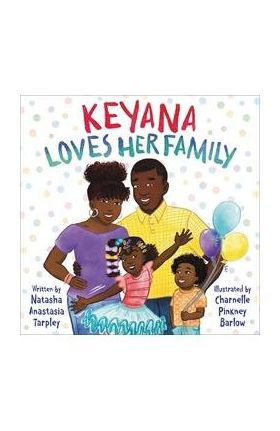 Keyana Loves Her Family - Natasha Anastasia Tarpley