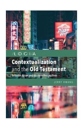 Contextualization and the Old Testament: Between Asian and Western Perspectives - Jerry Hwang