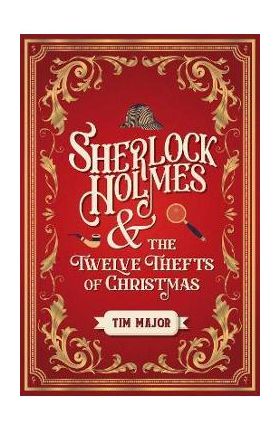 Sherlock Holmes and the Twelve Thefts of Christmas - Tim Major