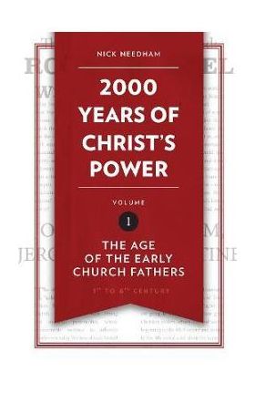 2,000 Years of Christ's Power, Volume 1: The Age of the Early Church Fathers - Nick Needham