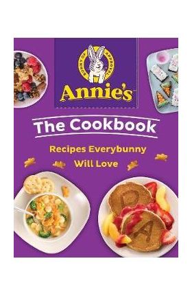 Annie's the Cookbook: Recipes Everybunny Will Love - Annie's