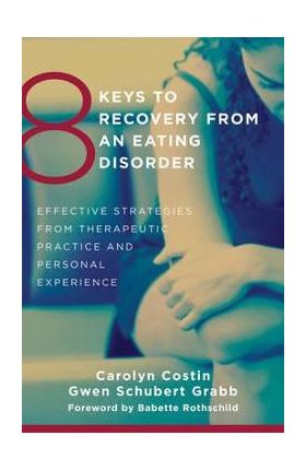 8 Keys to Recovery from an Eating Disorder - Carolyn Costin