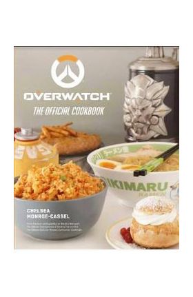 Overwatch: The Official Cookbook - Chelsea Monroe-Cassel