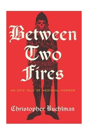 Between Two Fires - Christopher Buehlman