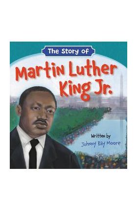 The Story of Martin Luther King Jr. - Johnny Ray Moore