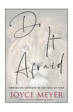 Do It Afraid: Embracing Courage in the Face of Fear - Joyce Meyer