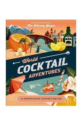 World Cocktail Adventures: 40 Destination-Inspired Drinks - Loni Carr