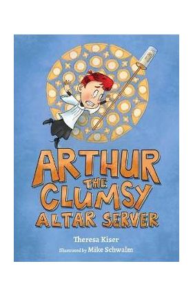 Arthur the Clumsy Altar Server - Theresa Kiser