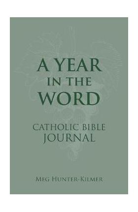 A Year in the Word Catholic Bible Journal - Meg Hunter-kilmer