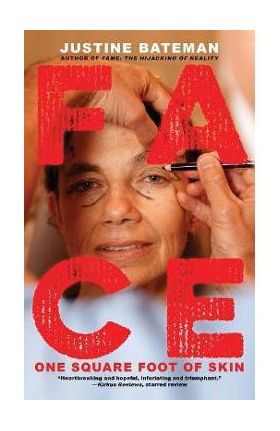 Face: One Square Foot of Skin - Justine Bateman