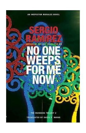 No One Weeps for Me Now - Sergio Ramirez