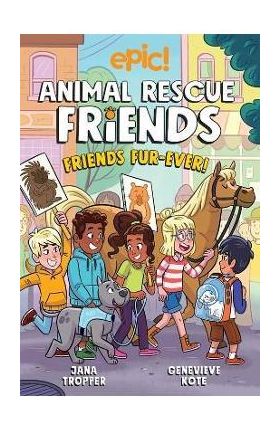 Animal Rescue Friends: Friends Fur-Ever: Volume 2 - Jana Tropper