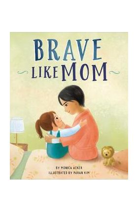 Brave Like Mom - Monica Acker