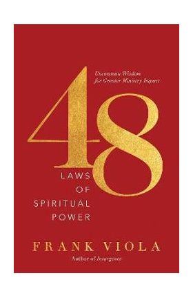 48 Laws of Spiritual Power: Uncommon Wisdom for Greater Ministry Impact - Frank Viola