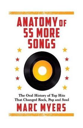 Anatomy of 55 More Songs: The Oral History of Top Hits That Changed Rock, Pop and Soul - Marc Myers