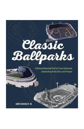 America's Classic Ballparks: Celebrating Parks Past and Present - James Buckley