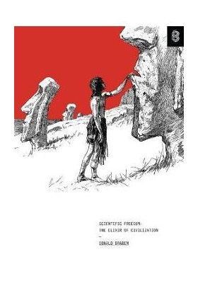 Scientific Freedom: The Elixir of Civilization - Donald W. Braben