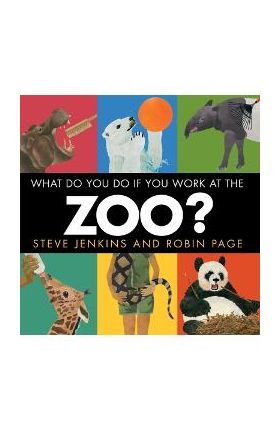 What Do You Do If You Work at the Zoo? - Steve Jenkins