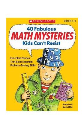 40 Fabulous Math Mysteries Kids Can't Resist - Marcia Miller