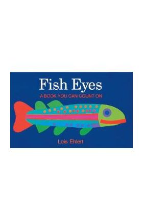 Fish Eyes: A Book You Can Count on - Lois Ehlert