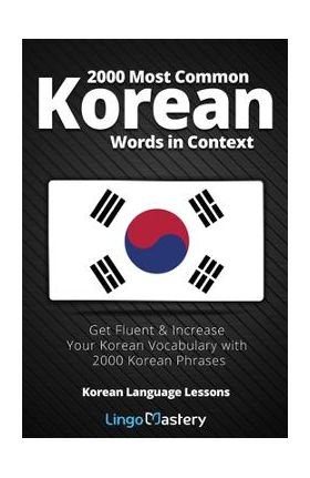 2000 Most Common Korean Words in Context: Get Fluent & Increase Your Korean Vocabulary with 2000 Korean Phrases - Lingo Mastery