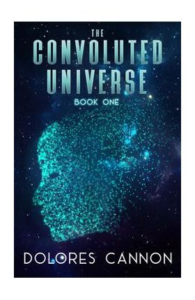 The Convoluted Universe: Book One - Dolores Cannon