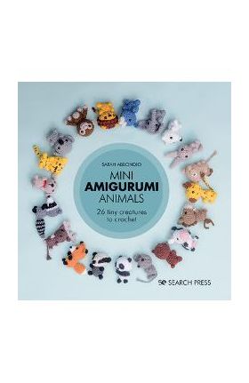 Mini Amigurumi Animals: 26 Tiny Creatures to Crochet - Sarah Abbondio