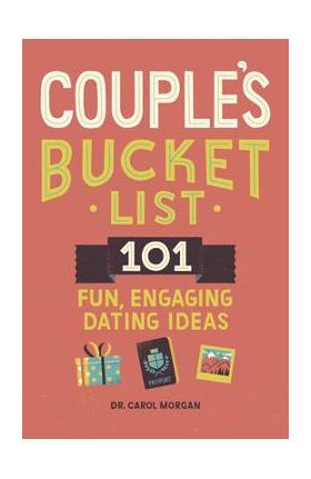 Couples Bucket List: 101 Fun, Engaging Dating Ideas - Carol Morgan