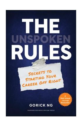 The Unspoken Rules: Secrets to Starting Your Career Off Right - Gorick Ng