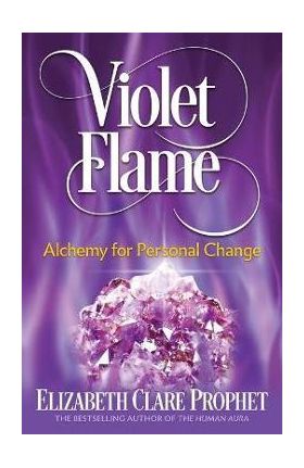 Violet Flame: Alchemy for Personal Change - Elizabeth Clare Prophet